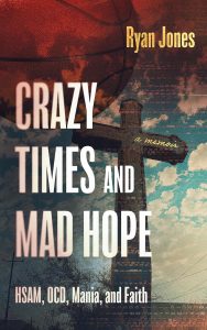 Crazy Times and Mad Hope: HSAM, OCD, Mania, and Faith